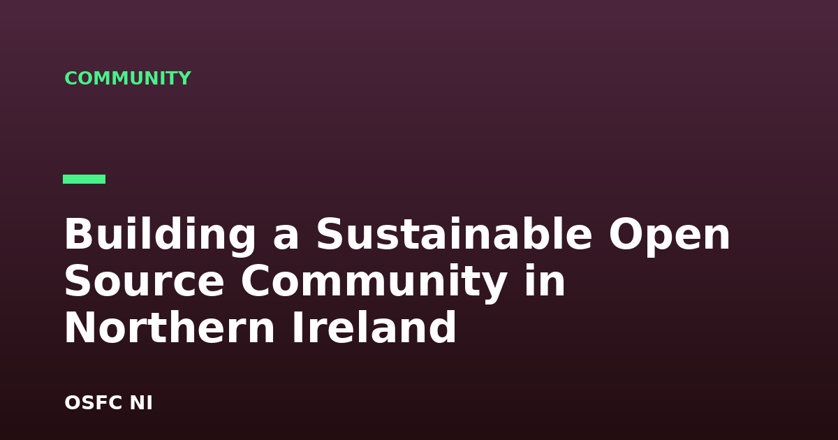 Building a Sustainable Open Source Community in Northern Ireland